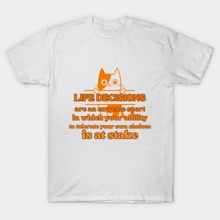 Life decisions are an extreme sport in which your ability to tolerate your own choices is at stake T-Shirt